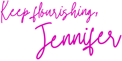 Keep flourishing, Jennifer